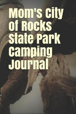 Mom's City of Rocks State Park Camping Journal: Blank Lined Journal for New Mexico Camping, Hiking, Fishing, Hunting, Kayaking, and All Other Outdoor Activities