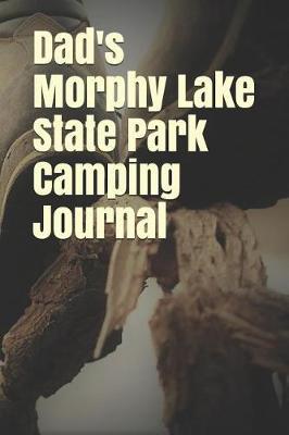Dad's Morphy Lake State Park Camping Journal: Blank Lined Journal for New Mexico Camping, Hiking, Fishing, Hunting, Kayaking, and All Other Outdoor Activities