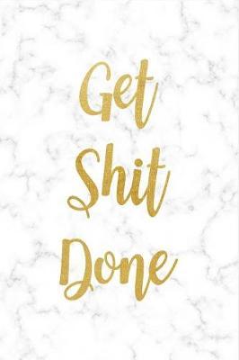 Get Shit Done: Beautiful Rose Gold & Marble Novelty Gift Journal for Men, Women, Friends & Coworkers...Great Gift Idea for Housewarming & Celebrate a New Business
