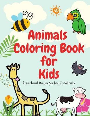 Animals Coloring Book for Kids Preschool Kindergarten Creativity: ABC English Education Learning Skills Toddlers Childhood Children Age 3-8, 8.5x11 Paperback Workbook