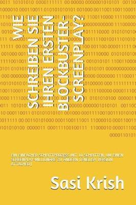 Wie Schreiben Sie Ihren Ersten Blockbuster-Screenplay?: Ein Einfacher Schrittprozess Mit 10 Schritten, Um Einen Screenplay-Million re Zu  ndern (English Version Attached)