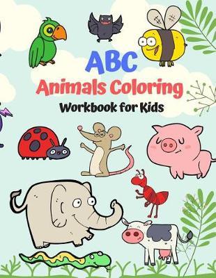 ABC Animals Coloring Workbook for Kids: English Education Learning Skills Book Childhood Children Preschool Kindergarten Toddlers Age 3-8, 8.5x11 Paperback