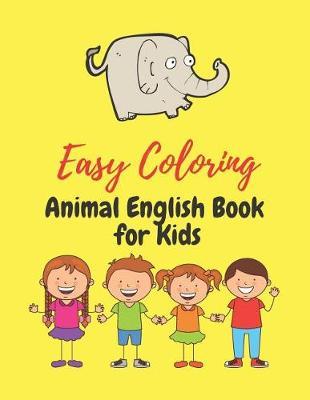 Easy Coloring Animals English Book for Kids: Education Learning Skills Workbook Childhood Children Preschool Kindergarten Toddlers Age 3-8, 8.5x11 Paperback