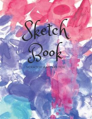 Sketch Book: Scratch & Sketch: A Large Sketchbook Journal with Blank Paper for Drawing, Sketching, Doodling, Painting, Writing, School, Class and Home !