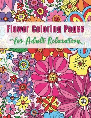 Flower Coloring Pages for Adults: Adult Coloring Book for Relaxation with Beautiful Design