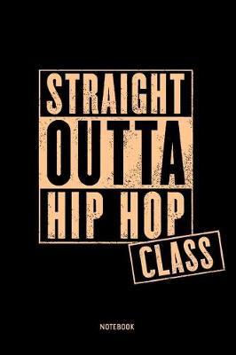 Straight Outta Hip Hop Class Notebook: 6x9 Blank Lined Journal, Diary or Log Notes. Perfect Gift for Hip Hop Lovers.