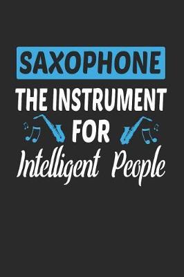 Saxophone The Instrument For Intelligent People: Band Orchestra Blank Journal or Notebook Lightly Lined