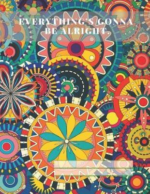 Everything's Gonna Be Alright.: Spring Coloured Notebook with Motivational Text Messages / Notebook for Office or Stylish Young Students; 80 Lined Pages 8.5 X 11 - A 4