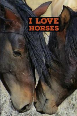 I Love Horses: Blank Lined Horse Notebook to Write in