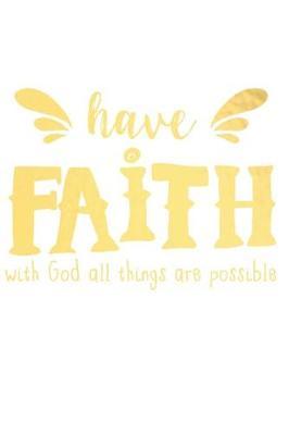 Have Faith with God All Things Are Possible: A Daily Prayer Journal Notebook to Write In, with Matte Soft Cover. 120 Blank Lined Pages for Thoughts, Prayers, Thanks and Devotions