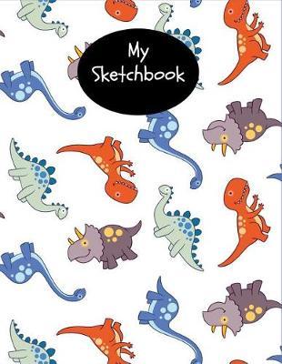 My Sketchbook: Cute Dinosaur Sketchbook for Boys & Kids Fun Dinosaur Activity Book, Large Blank Notebook