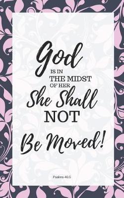God Is in the Midst of Her; She Shall Not Be Moved: 5 X 8 Pocket Sized Prayer Journal for Christian Girls to Write in