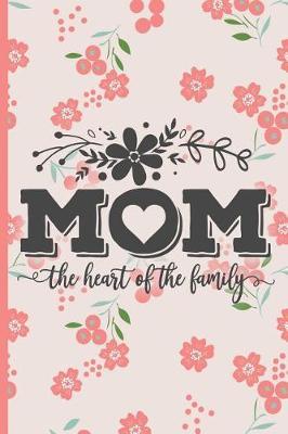 Mom the Heart of the Family: Blank Lined Notebook Journal Diary Composition Notepad 120 Pages 6x9 Paperback Mother Grandmother Orange