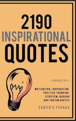 2190 Inspirational Quotes: Motivation, Inspiration, Positive Thinking, Stoicism, Buddha and Taoism Quotes