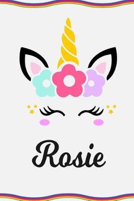 Rosie: Personal Notebook Personal Diary Unicorn Notebook Personalized Journal Customized Journal Unicorn Lover Personal Name Notebook