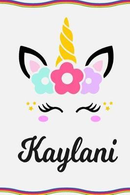 Kaylani: Personal Notebook Personal Diary Unicorn Notebook Personalized Journal Customized Journal Unicorn Lover Personal Name Notebook