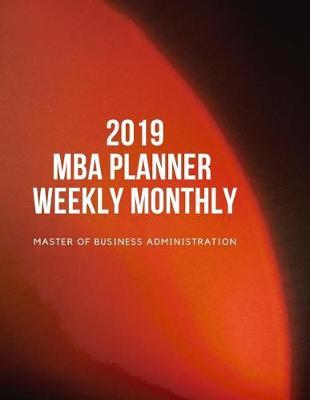 2019 MBA Planner Monthly Weekly Master of Business Administration: Full Year 12 Months January to December 2019 Management Manager Organizer Student Academic Agenda Schedule Calendar Notebook 8.5 x11  Red