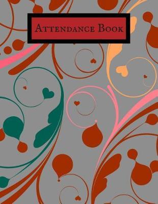 Attendance Book: Simplistic Undated write in & sign in daily/weekly Register organizer - Employee entry Register Record for companies, Business & Entrepreneurs and many more