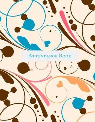 Attendance Book: Simplistic Undated write in & sign in daily/weekly Register organizer - Employee entry Register Record for companies, Business & Entrepreneurs and many more