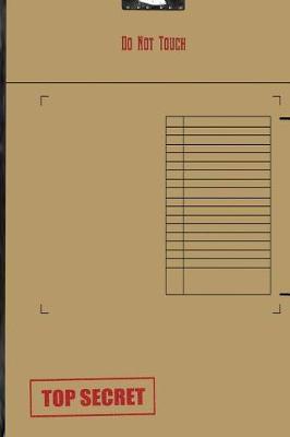 Do Not Touch Top Secret: Journal: Confidential File Top Secret Diary Notebook Notes Note Book or Journal for Office School or Personal Use 120 Pages 6x9