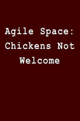 Agile Space: Chickens Not Welcome: Blank Lined Journal