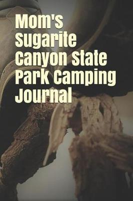Mom's Sugarite Canyon State Park Camping Journal: Blank Lined Journal for New Mexico Camping, Hiking, Fishing, Hunting, Kayaking, and All Other Outdoor Activities