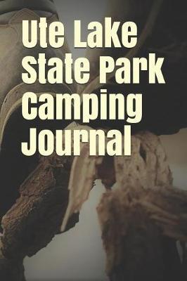 Ute Lake State Park Camping Journal: Blank Lined Journal for New Mexico Camping, Hiking, Fishing, Hunting, Kayaking, and All Other Outdoor Activities