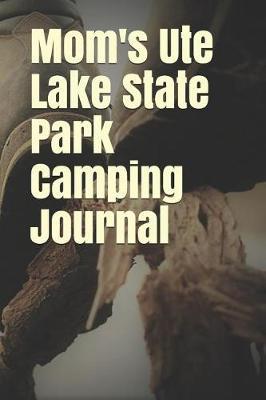 Mom's Ute Lake State Park Camping Journal: Blank Lined Journal for New Mexico Camping, Hiking, Fishing, Hunting, Kayaking, and All Other Outdoor Activities