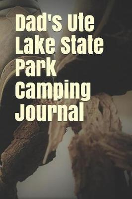 Dad's Ute Lake State Park Camping Journal: Blank Lined Journal for New Mexico Camping, Hiking, Fishing, Hunting, Kayaking, and All Other Outdoor Activities