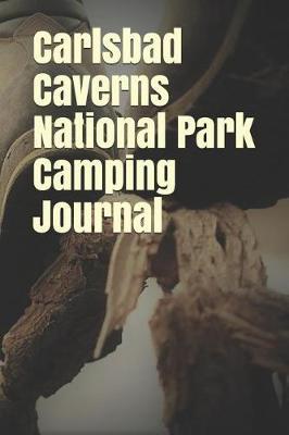 Carlsbad Caverns National Park Camping Journal: Blank Lined Journal for New Mexico Camping, Hiking, Fishing, Hunting, Kayaking, and All Other Outdoor Activities
