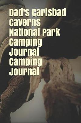 Dad's Carlsbad Caverns National Park Camping Journal Camping Journal: Blank Lined Journal for New Mexico Camping, Hiking, Fishing, Hunting, Kayaking, and All Other Outdoor Activities