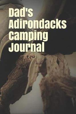 Dad's Adirondacks Camping Journal: Blank Lined Journal for New York Camping, Hiking, Fishing, Hunting, Kayaking, and All Other Outdoor Activities
