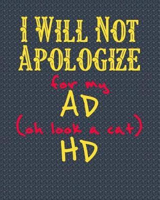 I Will Not Apologize for My Ad (Oh Look a Cat) HD: 8 X 10 Undated Planners for ADHD