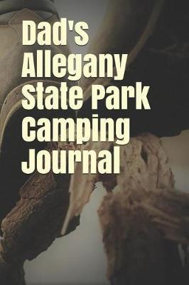 Dad's Allegany State Park Camping Journal: Blank Lined Journal for New York Camping, Hiking, Fishing, Hunting, Kayaking, and All Other Outdoor Activities