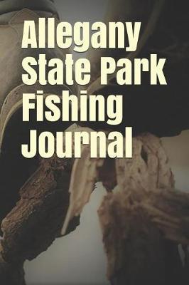 Allegany State Park Fishing Journal: Blank Lined Journal for New York Camping, Hiking, Fishing, Hunting, Kayaking, and All Other Outdoor Activities
