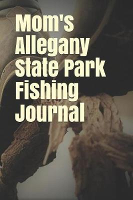 Mom's Allegany State Park Fishing Journal: Blank Lined Journal for New York Camping, Hiking, Fishing, Hunting, Kayaking, and All Other Outdoor Activities