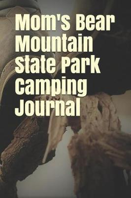 Mom's Bear Mountain State Park Camping Journal: Blank Lined Journal for New York Camping, Hiking, Fishing, Hunting, Kayaking, and All Other Outdoor Activities