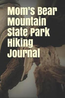 Mom's Bear Mountain State Park Hiking Journal: Blank Lined Journal for New York Camping, Hiking, Fishing, Hunting, Kayaking, and All Other Outdoor Activities