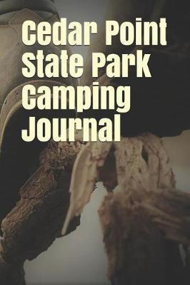 Cedar Point State Park Camping Journal: Blank Lined Journal for New York Camping, Hiking, Fishing, Hunting, Kayaking, and All Other Outdoor Activities