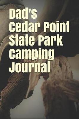Dad's Cedar Point State Park Camping Journal: Blank Lined Journal for New York Camping, Hiking, Fishing, Hunting, Kayaking, and All Other Outdoor Activities