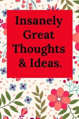 Insanely Great Thoughts & Ideas.: Blank Lined Journal Coworker Notebook (Gag Gift for Your Not So Bright Friends and Coworkers)