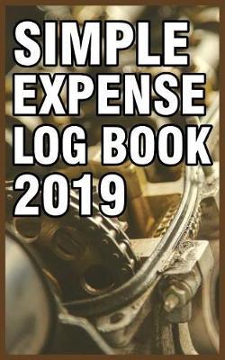 Simple Expense Log Book 2019: Motorcycle & Car Expenses Record Book