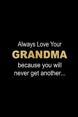 Always Love Your Grandma: Meaningful & Thoughtful Novelty Gift, Small Blank Lined Travel Notebook to Write in