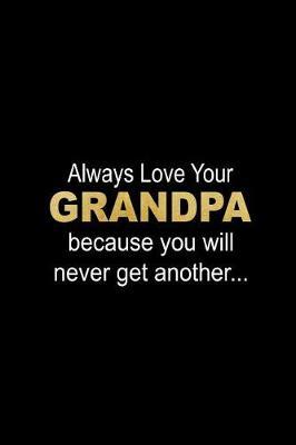 Always Love Your Grandpa: Meaningful & Thoughtful Novelty Gift, Blank Lined Notebook to Write in