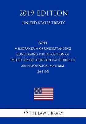 Egypt - Memorandum of Understanding Concerning the Imposition of Import Restrictions on Categories of Archaeological Material (16-1130) (United States Treaty)