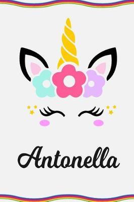 Antonella: Personal Notebook Personal Diary Unicorn Notebook Personalized Journal Customized Journal Unicorn Lover Personal Name Notebook