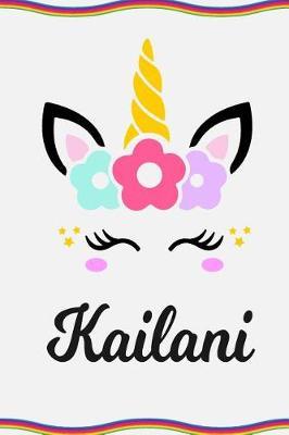 Kailani: Personal Notebook Personal Diary Unicorn Notebook Personalized Journal Customized Journal Unicorn Lover Personal Name Notebook