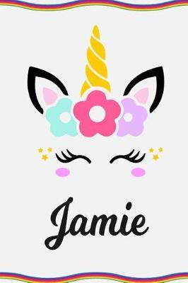 Jamie: Personal Notebook Personal Diary Unicorn Notebook Personalized Journal Customized Journal Unicorn Lover Personal Name Notebook