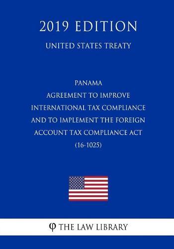 Panama - Agreement to Improve International Tax Compliance and to Implement the Foreign Account Tax Compliance ACT (16-1025) (United States Treaty)