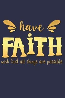 Have Faith with God All Things Are Possible: A Daily Prayer Journal Notebook to Write In, with Matte Soft Cover. 120 Blank Lined Pages for Thoughts, Prayers, Thanks and Devotions